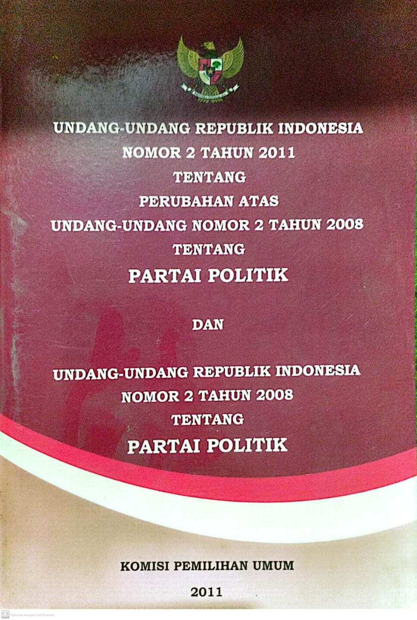 Undang-Undang Republik Indonesia Nomor 2 Tahun 2011 Tentang Perubahan Atas Undang-Undang Nomor 2 Tahun 2008 Tentang Partai Politik Dan Undang-Undang Republik Indonesia Nomor 2 Tahun 2008 Tentang Partai Politik